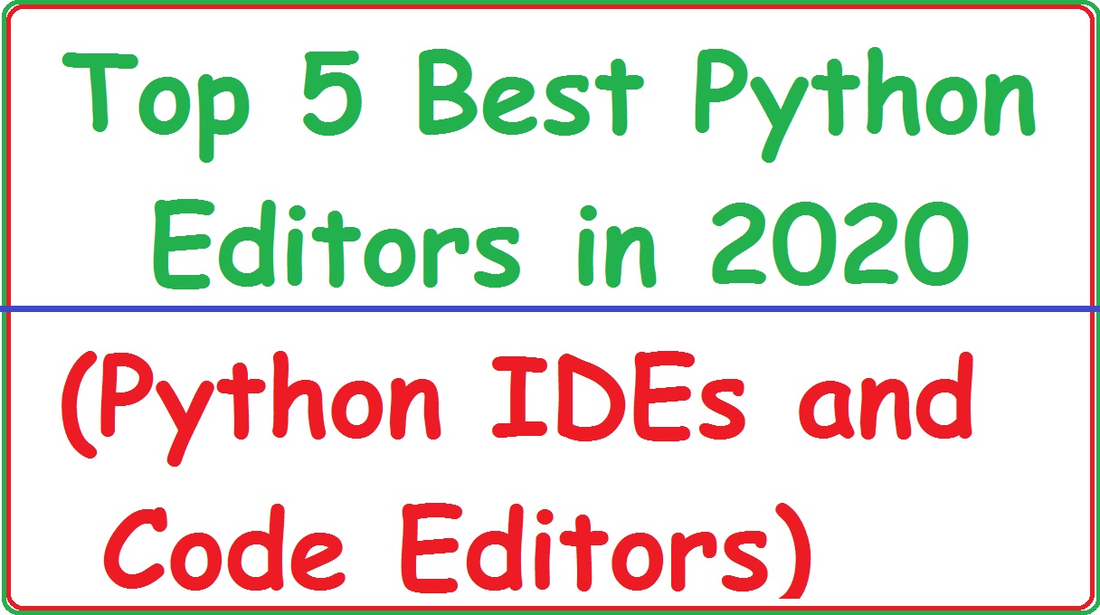 Top 5 Best Python Editors In 2021 Python Ides And Code Editors